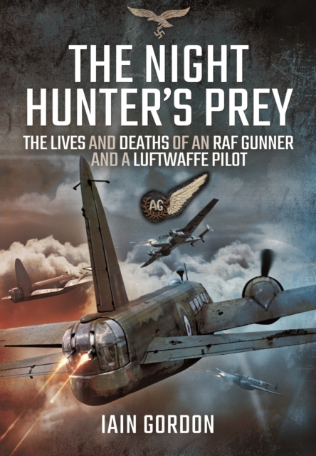 Night Hunter's Prey: The Lives and Deaths of an RAF Gunner and a Luftwaffe Pilot, Hardback Book