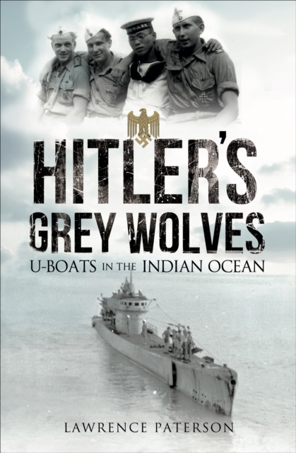Hitler's Grey Wolves : U-Boats in the Indian Ocean, PDF eBook