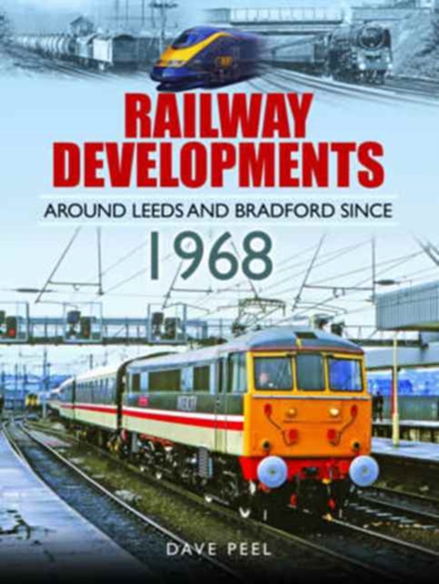 Railway Developments Around Leeds and Bradford Since 1968, Hardback Book
