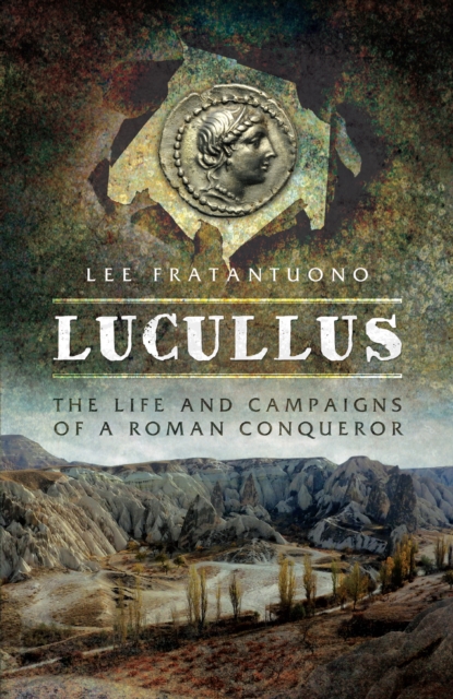Lucullus : The Life and Campaigns of a Roman Conqueror, EPUB eBook