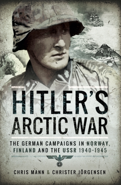 Hitler's Arctic War : The German Campaigns in Norway, Finland and the USSR 1940-1945, PDF eBook