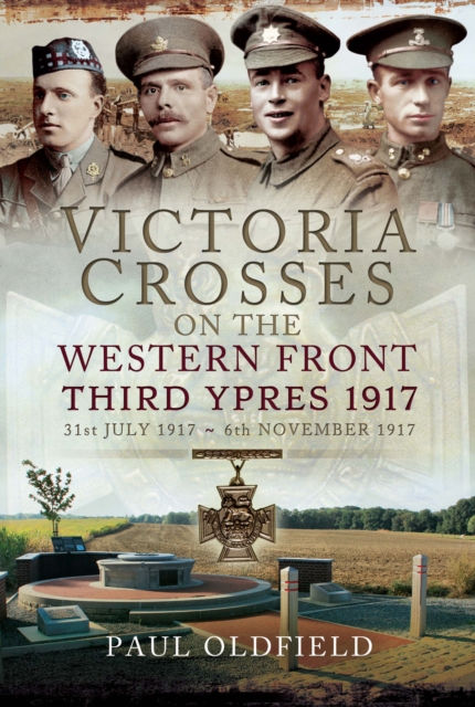 Victoria Crosses on the Western Front - 1917 to Third Ypres : 27 January-27 July 1917, PDF eBook