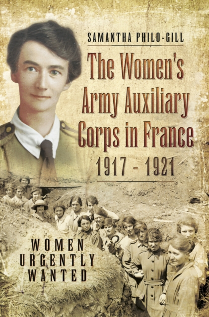 The Women's Army Auxiliary Corps in France, 1917-1921 : Women Urgently Wanted, EPUB eBook
