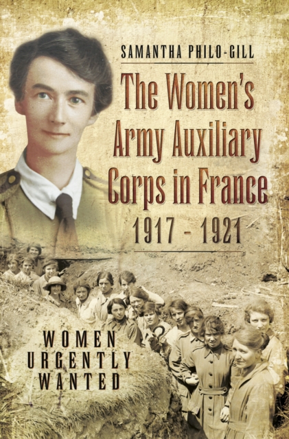 The Women's Army Auxiliary Corps in France, 1917 - 1921 : Women Urgently Wanted, PDF eBook