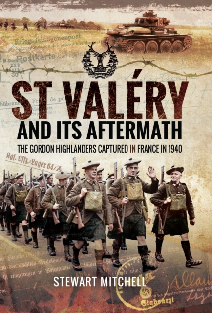 St Valery and Its Aftermath : The Gordon Highlanders Captured in France in 1940, EPUB eBook