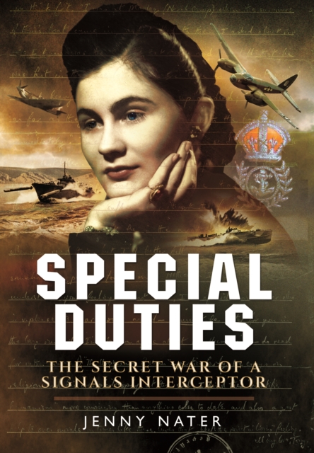 Secret Duties of a Signals Interceptor: Working with Bletchley Park, the SDs and the OSS, Hardback Book