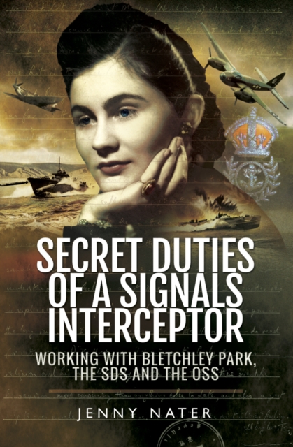 Secret Duties of a Signals Interceptor : Working with Bletchley Park, the SDS and the OSS, PDF eBook