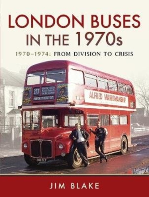 London Buses in the 1970s : 1970-1974: From Division to Crisis, Hardback Book