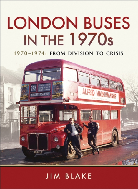 London Buses in the 1970s : 1970-1974, From Division to Crisis, EPUB eBook