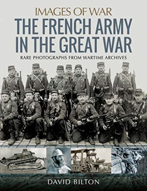 French Army in the Great War : Rare Photographs from Wartime Archives, Paperback / softback Book