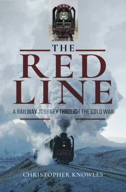 The Red Line : A Railway Journey Through The Cold War, EPUB eBook