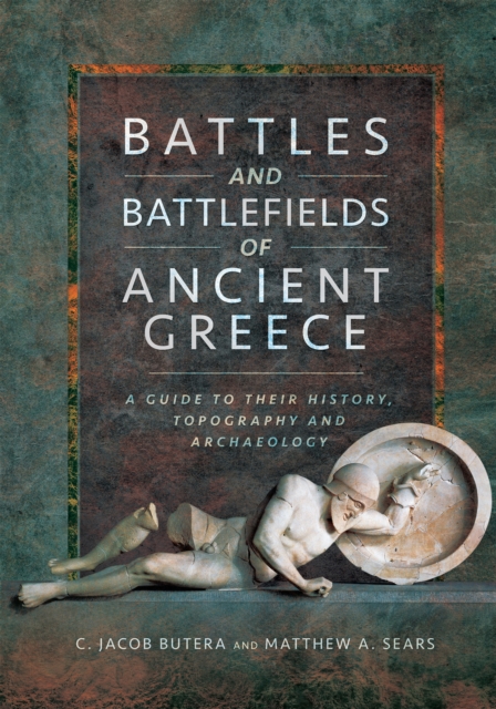 Battles and Battlefields of Ancient Greece : A Guide to Their History, Topography and Archaeology, EPUB eBook