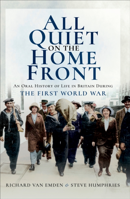 All Quiet on the Home Front : An Oral History of Life in Britain During The First World War, EPUB eBook
