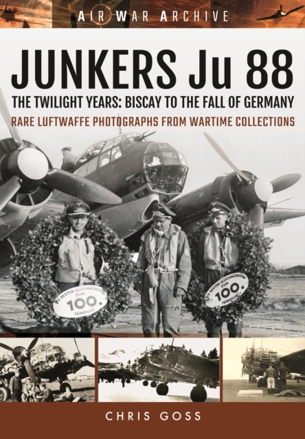 Junkers Ju 88 : The Twilight Years: Biscay to the Fall of Germany, Paperback / softback Book