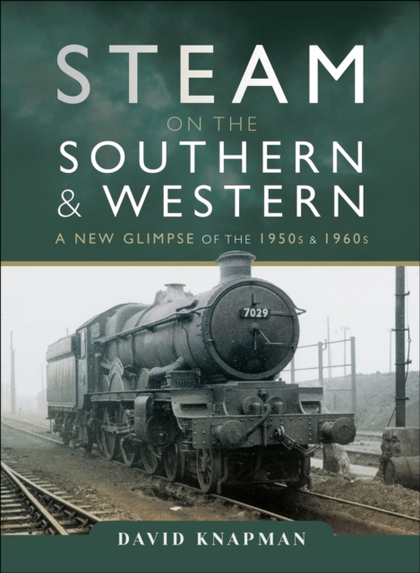 Steam on the Southern and Western : A New Glimpse of the 1950s & 1960s, PDF eBook