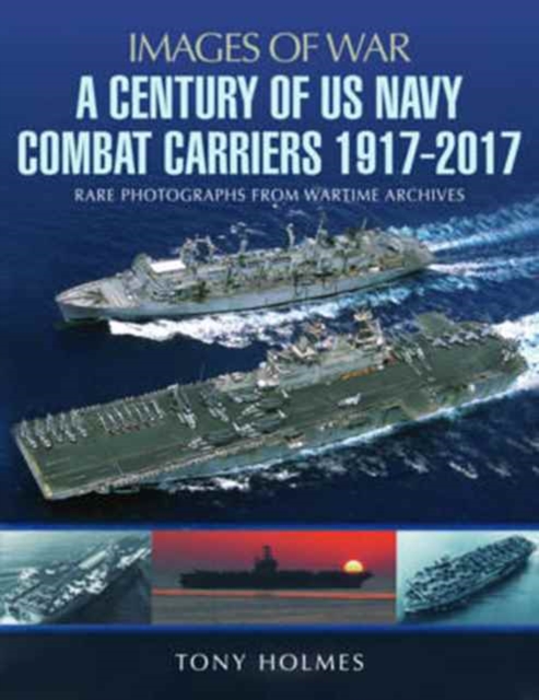 A Century of US Navy Combat Carriers 1917-2017, Paperback / softback Book