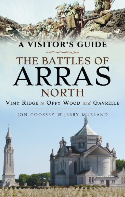 The Battles of Arras: North : Vimy Ridge to Oppy Wood and Gavrelle, PDF eBook