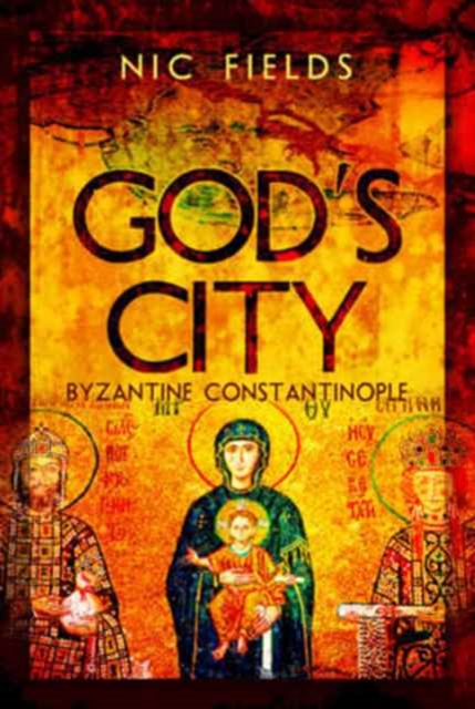 God's City: Byzantine Constantinople, Hardback Book