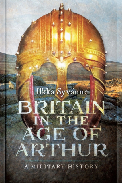 Britain in the Age of Arthur : A Military History, EPUB eBook