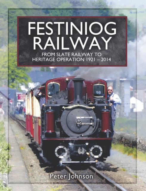 Festiniog Railway: From Slate Railway to Heritage Operation, 1921-2014, EPUB eBook