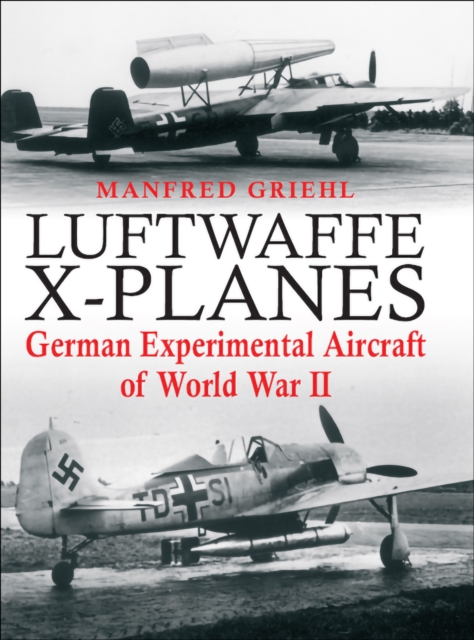 Luftwaffe X-Planes : German Experimental Aircraft of World War II, PDF eBook
