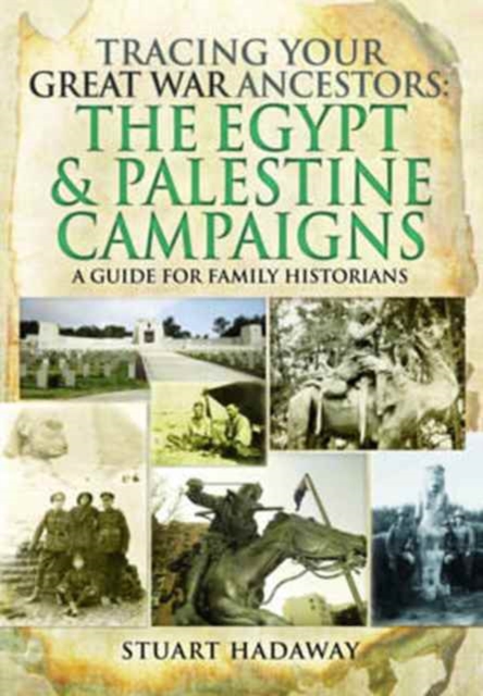 Tracing Your Great War Ancestors: The Egypt and Palestine Campaigns: A Guide for Family Historians, Paperback / softback Book