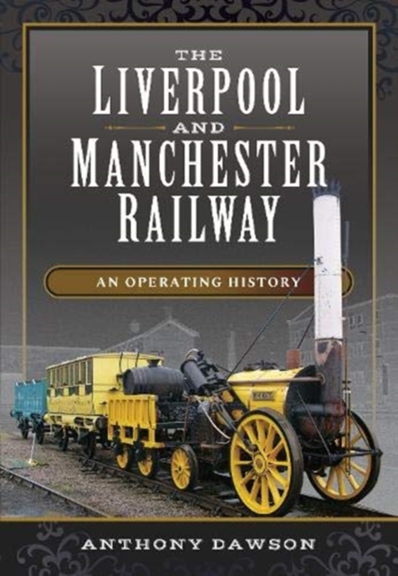 The Liverpool and Manchester Railway : An Operating History, Hardback Book