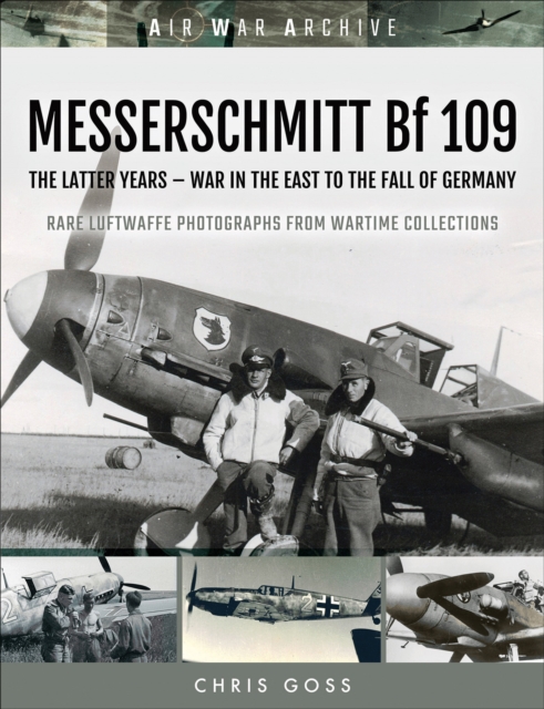 MESSERSCHMITT Bf 109 : The Latter Years-War in the East to the Fall of Germany, PDF eBook