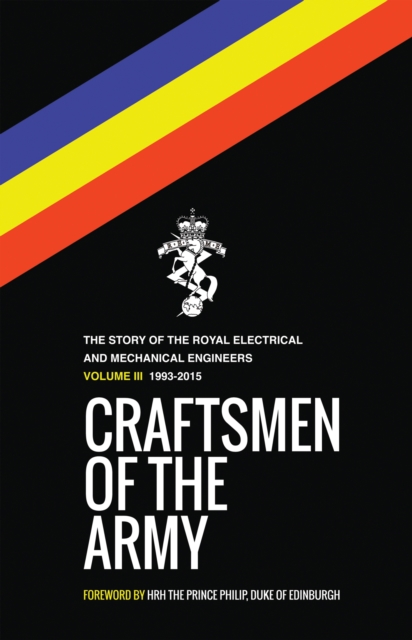 Craftsmen of the Army : The Story of the Royal Electrical and Mechanical Engineers, 1993-2015, EPUB eBook