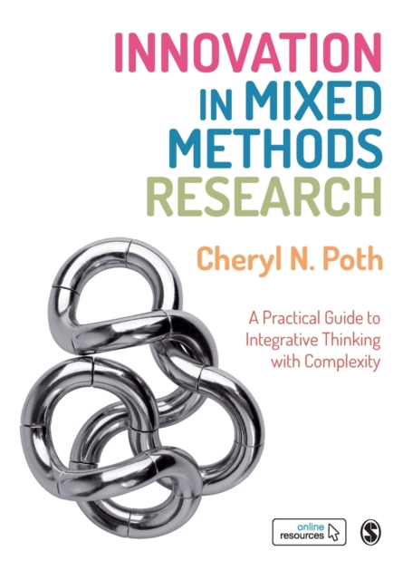 Innovation in Mixed Methods Research : A Practical Guide to Integrative Thinking with Complexity, Paperback / softback Book