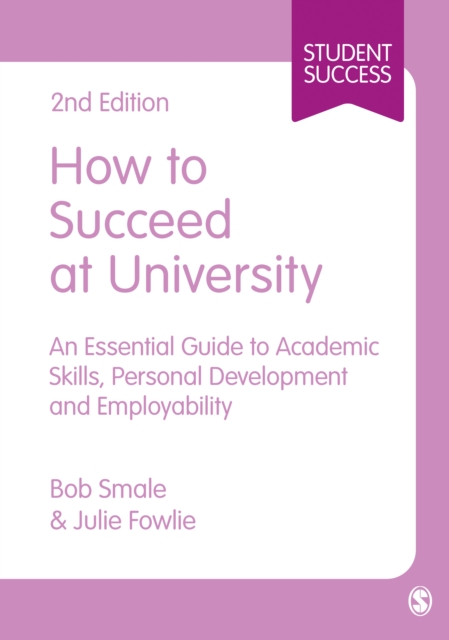 How to Succeed at University : An Essential Guide to Academic Skills, Personal Development & Employability, EPUB eBook