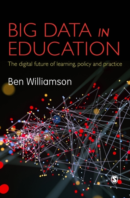 Big Data in Education : The digital future of learning, policy and practice, Hardback Book