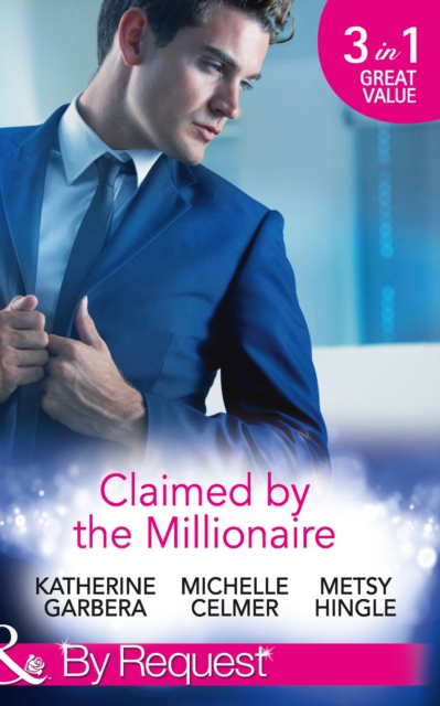 Claimed By The Millionaire : The Wealthy Frenchman's Proposition (Sons of Privilege) / One Month with the Magnate (Black Gold Billionaires) / What the Millionaire Wants..., EPUB eBook