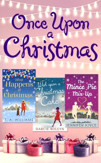 Once Upon A Christmas : Wish Upon a Christmas Cake / What Happens at Christmas... / the Mince Pie Mix-Up, EPUB eBook