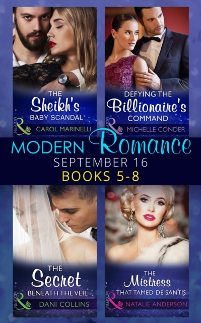 Modern Romance September 2016 Books 5-8 : The Sheikh's Baby Scandal (One Night with Consequences) / Defying the Billionaire's Command / the Secret Beneath the Veil / the Mistress That Tamed De Santis, EPUB eBook