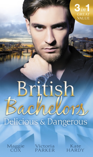 British Bachelors: Delicious & Dangerous : The Tycoon's Delicious Distraction / The Woman Sent to Tame Him / Once a Playboy..., EPUB eBook