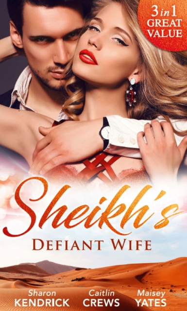 Sheikh's Defiant Wife : Defiant in the Desert (Desert Men of Qurhah, Book 1) / in Defiance of Duty / to Defy a Sheikh, EPUB eBook