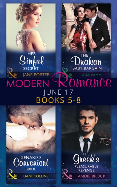 Modern Romance June 2017 Books 5 – 8 : Her Sinful Secret / the Drakon Baby Bargain / Xenakis's Convenient Bride / the Greek's Pleasurable Revenge, EPUB eBook