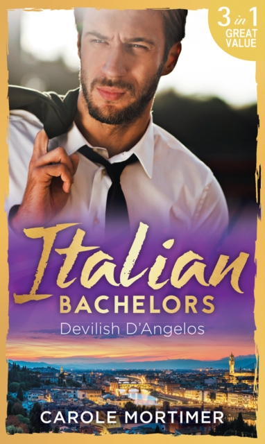 Italian Bachelors: Devilish D'angelos : A Bargain with the Enemy / a Prize Beyond Jewels (the Devilish D'Angelos, Book 2) / a D'Angelo Like No Other (the Devilish D'Angelos, Book 3), EPUB eBook