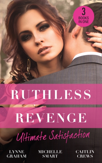 Ruthless Revenge: Ultimate Satisfaction : Bought for the Greek's Revenge / Wedded, Bedded, Betrayed / at the Count's Bidding, EPUB eBook