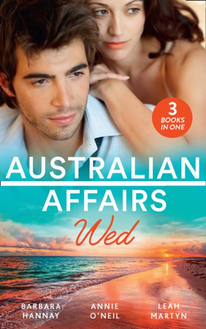 Australian Affairs: Wed : Second Chance with Her Soldier / the Firefighter to Heal Her Heart / Wedding at Sunday Creek, EPUB eBook