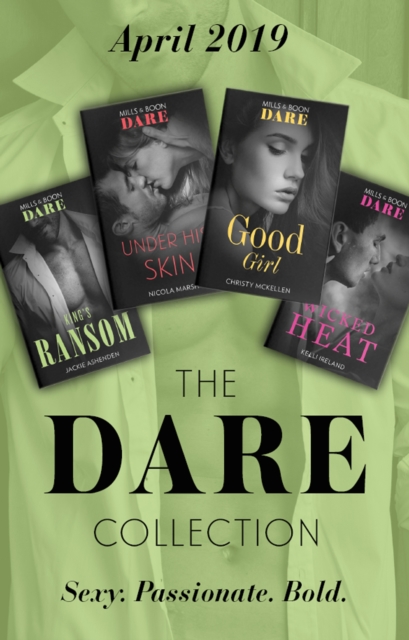 The Dare Collection April 2019 : King's Ransom (Kings of Sydney) / Good Girl / Under His Skin / Wicked Heat, EPUB eBook