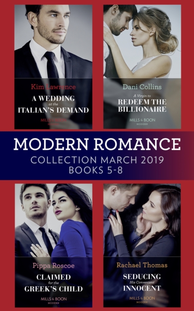 Modern Romance March 2019 5-8 : A Wedding at the Italian's Demand / Claimed for the Greek's Child / a Virgin to Redeem the Billionaire / Seducing His Convenient Innocent, EPUB eBook