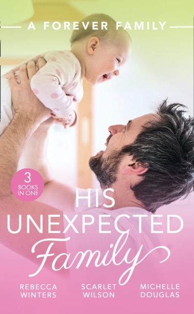 A Forever Family: His Unexpected Family : A Marriage Made in Italy / the Boy Who Made Them Love Again / the Cattleman's Ready-Made Family, EPUB eBook