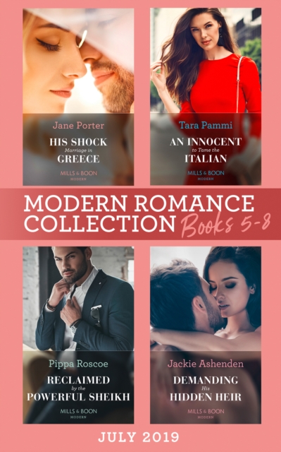 Modern Romance July 2019 Books 5-8 : His Shock Marriage in Greece (Passion in Paradise) / an Innocent to Tame the Italian / Reclaimed by the Powerful Sheikh / Demanding His Hidden Heir, EPUB eBook