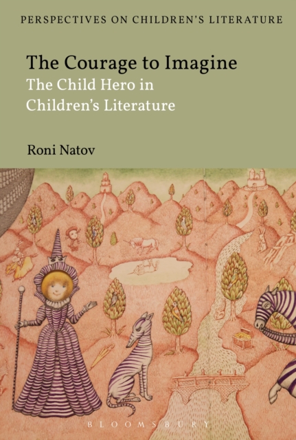 The Courage to Imagine : The Child Hero in Children's Literature, Hardback Book