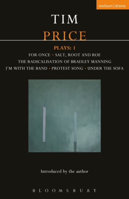 Tim Price Plays: 1 : For Once; Salt, Root and Roe; The Radicalisation of Bradley Manning; I'm With the Band; Protest Song; Under the Sofa, EPUB eBook