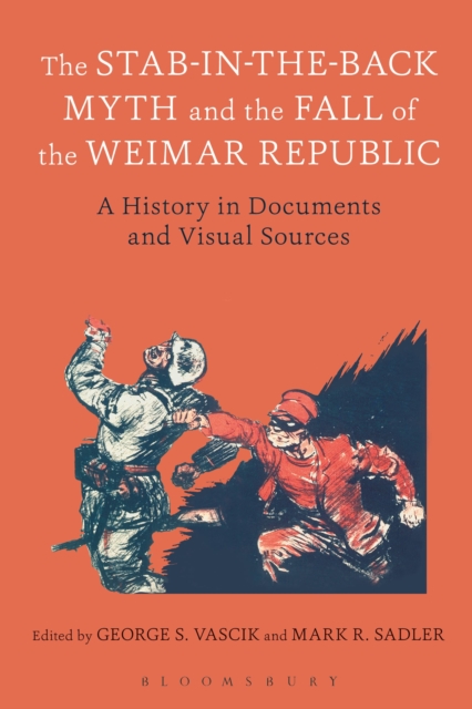The Stab-in-the-Back Myth and the Fall of the Weimar Republic : A History in Documents and Visual Sources, Paperback / softback Book