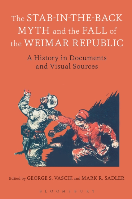 The Stab-in-the-Back Myth and the Fall of the Weimar Republic : A History in Documents and Visual Sources, PDF eBook