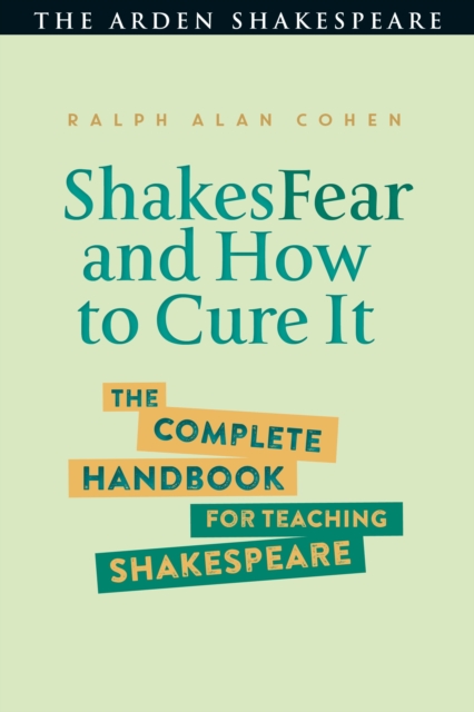 ShakesFear and How to Cure It : The Complete Handbook for Teaching Shakespeare, Paperback / softback Book